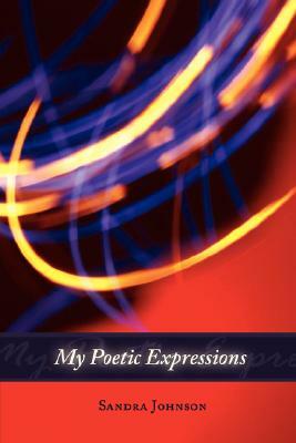 My Poetic Expressions by Sandra Johnson