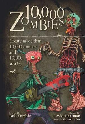 10,000 Zombies: Create More Than 10,000 Zombies and 10,000 Stories by Alexander Cox, David Hartman