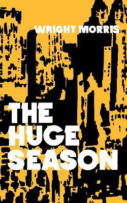 The Huge Season by Wright Morris