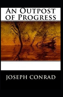 An Outpost of Progress Illustrated by Joseph Conrad
