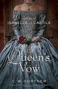 The Queen's Vow: A Novel of Isabella of Castile by C.W. Gortner