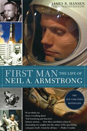 First Man: The Life of Neil A. Armstrong by James R. Hansen