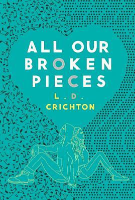 All Our Broken Pieces by L.D. Crichton