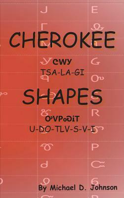 Cherokee Shapes: Tsalagi Udotlvsvi by Michael D. Johnson