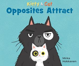 Kitty & Cat: Opposites Attract by Mirka Hokkanen