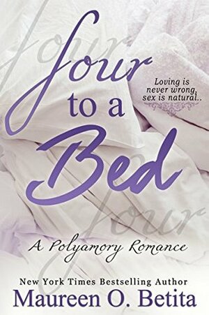 Four To A Bed: A Polyamory Romance by Maureen O. Betita