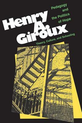 Pedagogy And The Politics Of Hope: Theory, Culture, And Schooling: A Critical Reader by Henry Giroux