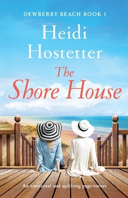 The Shore House: An emotional and uplifting page-turner by Heidi Hostetter