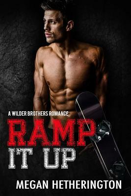 Ramp It Up: A Wilder Brothers Romance by Megan Hetherington