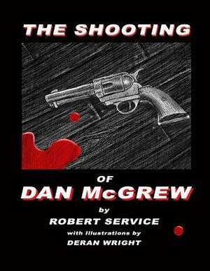 The Shooting of Dan McGrew - Illustrated by Deran Wright by Robert Service