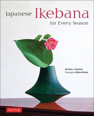 Japanese Ikebana for Every Season by Yuji Ueno, Rie Imai