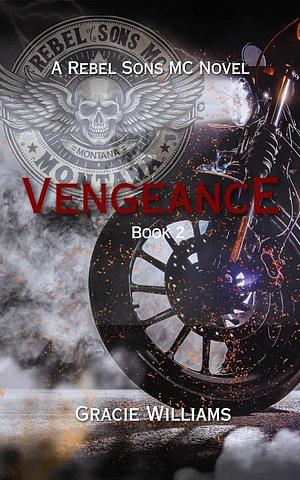 Vengeance: Rebel Sons MC Book 2 by Gracie Williams, Gracie Williams