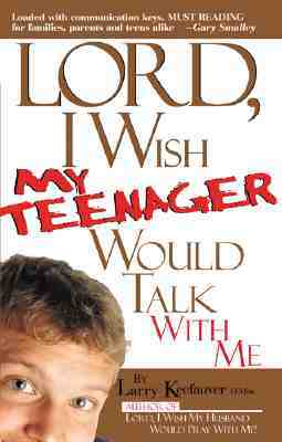 Lord I Wish My Teenager Would Talk with Me: How Can You Know Where Your Teens Really Are in Their Relationship with You and God? by Larry Keefauver