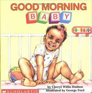 Good Morning, Baby by Cheryl Willis Hudson, George Ford