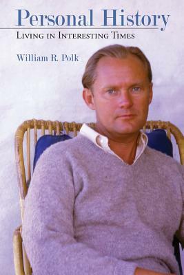 Personal History: Living in Interesting Times by William R. Polk