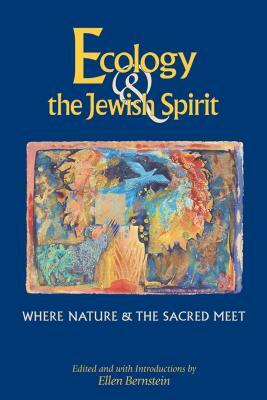 Ecology & the Jewish Spirit: Where Nature & the Sacred Meet by 