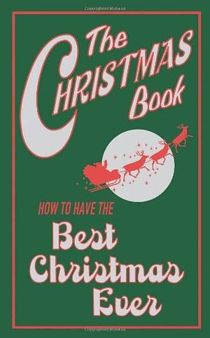 The Christmas Book: How to Have the Best Christmas Ever by Juliana Foster