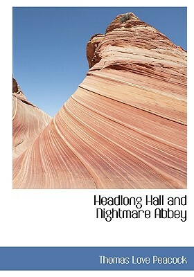 Headlong Hall and Nightmare Abbey by Thomas Love Peacock