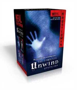 The Complete Unwind Dystology: Unwind / UnWholly / UnSouled / UnDivided by Neal Shusterman