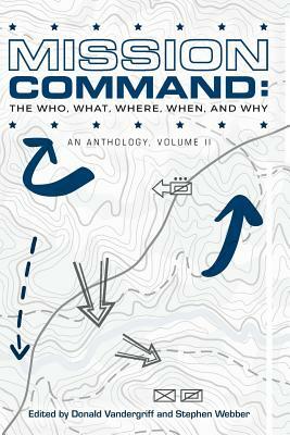 Mission Command II: The Who, What, Where, When and Why: An Anthology by Stephen Webber, Peter C. Vangjel, L. Burton Brender