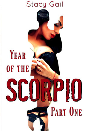 Year of the Scorpio: Part One (Scorpio, #1) by Stacy Gail