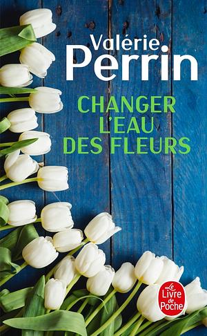 Changer l'eau des fleurs by Valérie Perrin