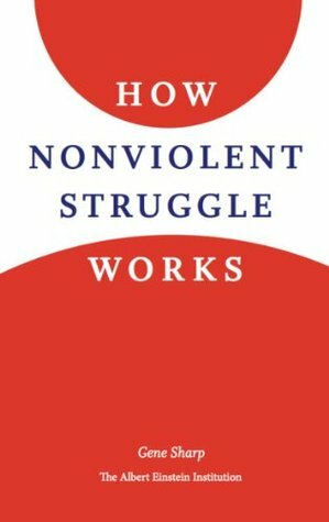 How Nonviolent Struggle Works by Gene Sharp