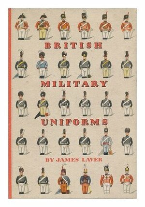 British Military Uniforms by James Laver