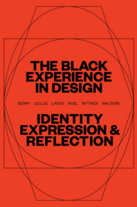 The Black Experience in Design: Identity, Expression & Reflection by Jennifer Rittner, Anne H. Berry, Penina Acayo Laker, Kareem Collie, Lesley-Ann Noel, Kelly Walters