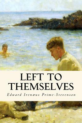 Left to Themselves: Being the Ordeal of Philip and Gerald by Edward Irenaeus Prime-Stevenson