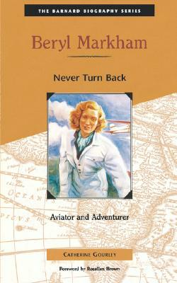 Beryl Markham: Never Turn Back by Catherine Gourley