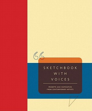 Sketchbook with Voices: Prompts and Inspiration from Contemporary Artists by Eric Fischl, Jerry Saltz
