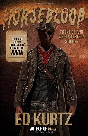 Horseblood: Frontier and Weird Western Stories by Ed Kurtz