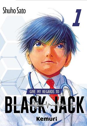 Give My Regards To Black Jack 1 by Shuho Sato