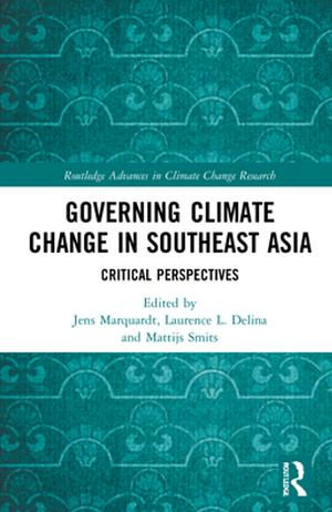 Governing Climate Change in Southeast Asia by Laurence L. Delina, Jens Marquardt, Mattijs Smits