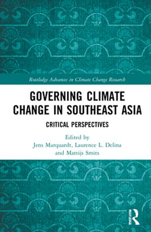 Governing Climate Change in Southeast Asia by Mattijs Smits, Laurence L. Delina, Jens Marquardt