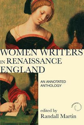 Women Writers in Renaissance England: An Annotated Anthology by Randall Martin