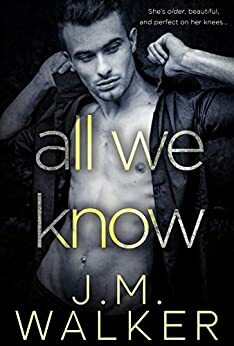 All We Know by J.M. Walker