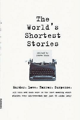 World's Shortest Stories: Murder. Love. Horror. Suspense. All This and Much More... by Steve Moss