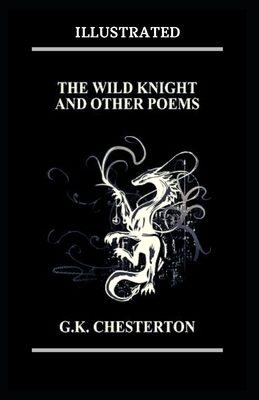 The Wild Knight and Other Poems Illustrated by G.K. Chesterton