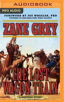 The Lost Wagon Train: A Western Story by Zane Grey