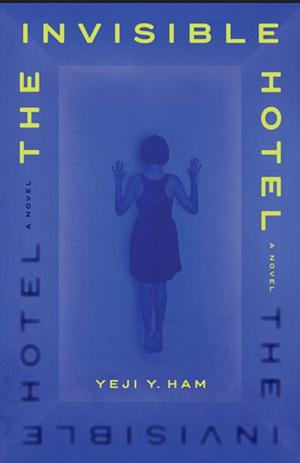 The Invisible Hotel  by Yeji Y. Ham