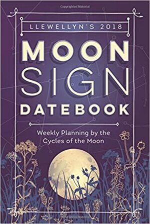 Llewellyn's 2018 Moon Sign Datebook: Weekly Planning by the Cycles of the Moon by Charlie Rainbow Wolf, Llewellyn Publications, Michelle Perrin, Amy Herring
