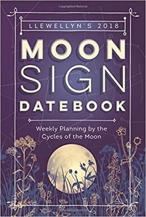 Llewellyn's 2018 Moon Sign Datebook: Weekly Planning by the Cycles of the Moon by Michelle Perrin, Charlie Rainbow Wolf, Llewellyn Publications, Amy Herring