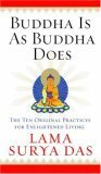 Buddha Is as Buddha Does: The Ten Original Practices for Enlightened Living by Lama Surya Das