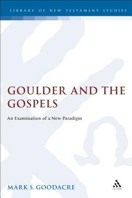 Goulder and the Gospels by Mark Goodacre