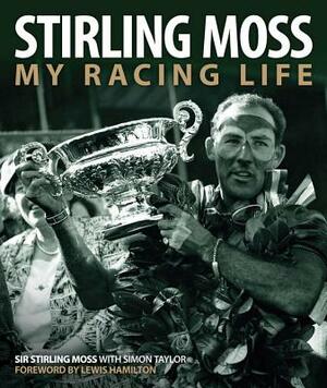 Stirling Moss: My Racing Life by Simon Taylor, Stirling Moss