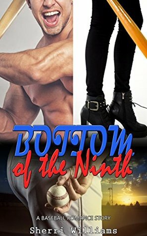 Bottom of the Ninth: A Baseball Romance Story by Sherri Williams