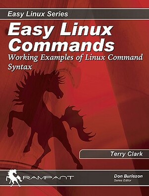 Easy Linux Commands: Working Examples of Linux Command Syntax by Jon Emmons, Terry Clark