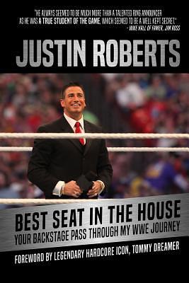 Best Seat in the House: Your Backstage Pass Through My Wwe Journey by Justin Roberts